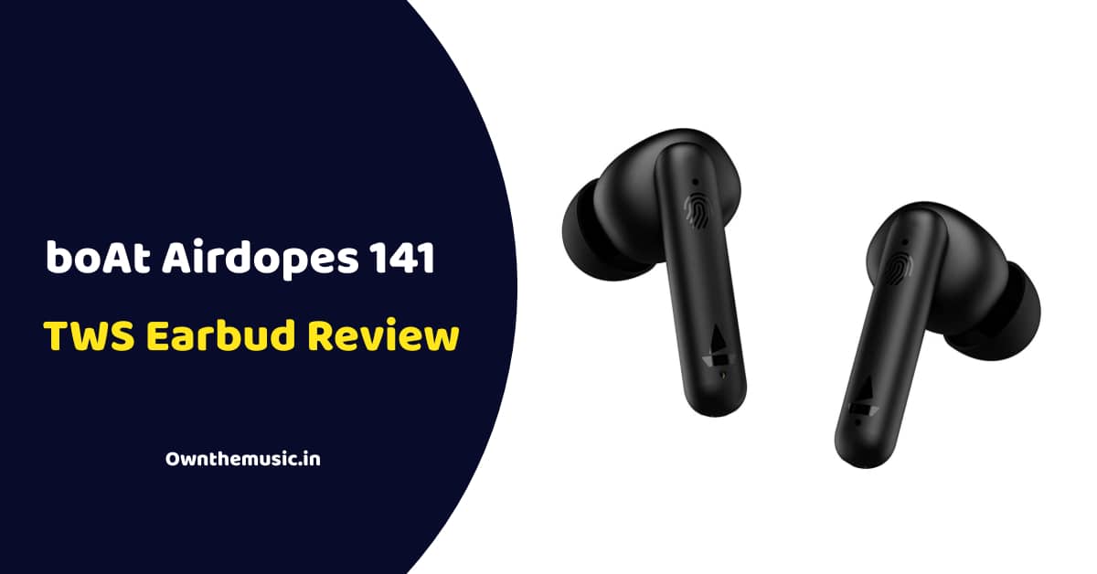 boAt Airdopes 141 TWS Earbud Review